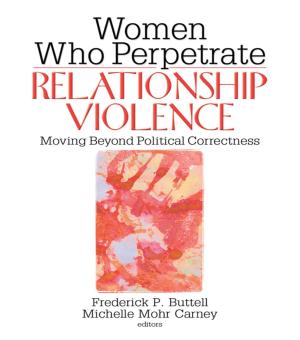 Cover of the book Women Who Perpetrate Relationship Violence by Dustin Kidd