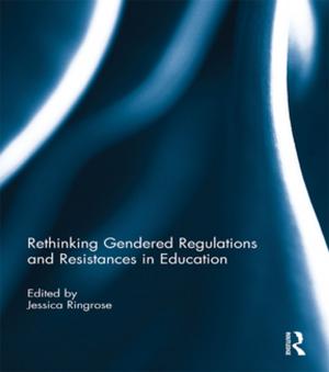 Cover of the book Rethinking Gendered Regulations and Resistances in Education by Edward Cohen, Alice Hines, Laurie Drabble, Hoa Nguyen, Meekyung Han, Soma Sen, Debra Faires