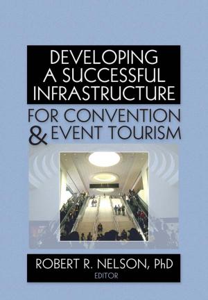 Cover of the book Developing a Successful Infrastructure for Convention and Event Tourism by Rob Martinez