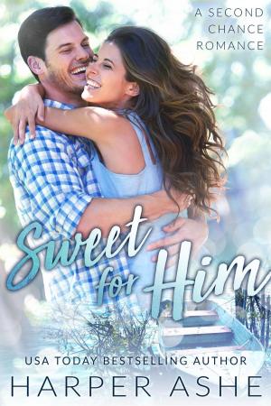 Cover of the book Sweet for Him: A Second Chance Romance by Annika Martin