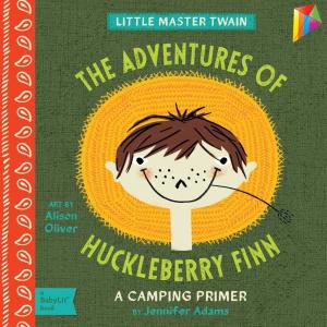 Cover of the book Adventures of Huckleberry Finn: A BabyLit® Camping Primer by James Farmer
