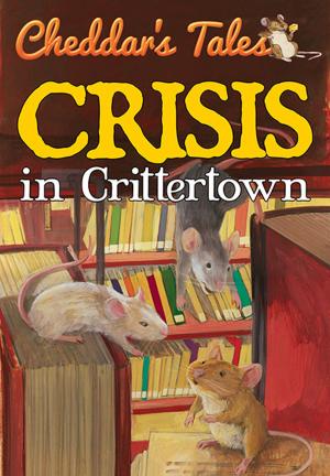 Cover of the book Cheddar's Tales Crisis in Crittertown by Kate Pankhurst