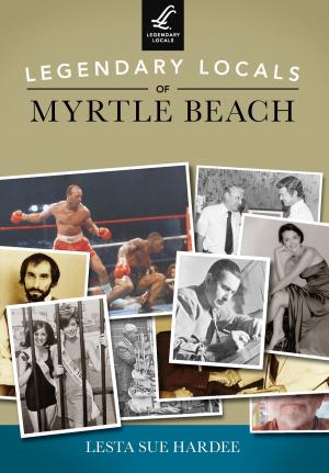 bigCover of the book Legendary Locals of Myrtle Beach by 