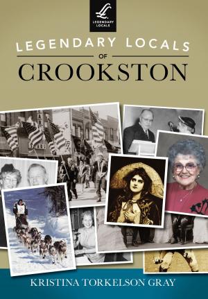 Cover of the book Legendary Locals of Crookston by John E. O'Rourke