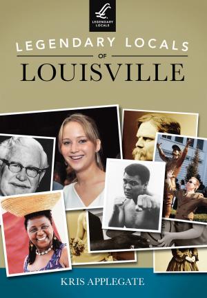 Cover of the book Legendary Locals of Louisville by Lee Graves