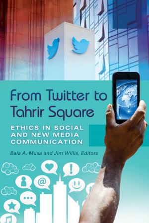 bigCover of the book From Twitter to Tahrir Square: Ethics in Social and New Media Communication [2 volumes] by 