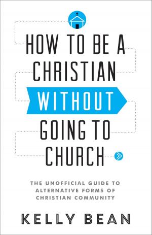 Cover of the book How to Be a Christian without Going to Church by Kimberly Gephardt