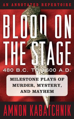 Cover of the book Blood on the Stage, 480 B.C. to 1600 A.D. by William E. Thompson, Joseph V. Hickey, Mica L. Thompson