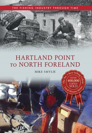 Cover of the book Hartland Point to North Foreland The Fishing Industry Through Time by Adrian Vaughan