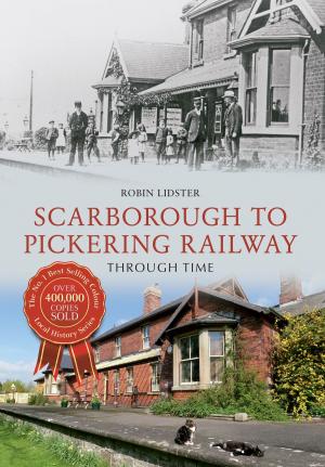 Cover of the book Scarborough & Pickering Railway Through Time by John Willshire