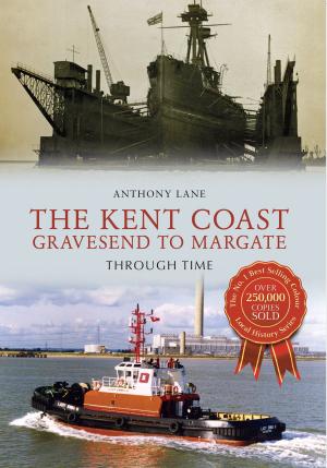 Cover of the book The Kent Coast Gravesend to Margate Through Time by Norah Lofts