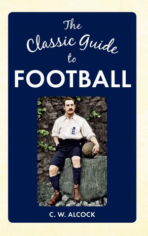 Cover of the book The Classic Guide to Football by Guy de la Bedoyere