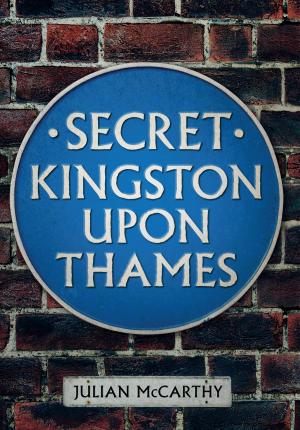Cover of the book Secret Kingston Upon Thames by Tim Copeland