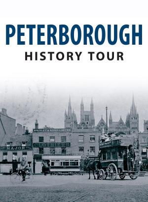 Cover of the book Peterborough History Tour by John Van der Kiste, Kim Van der Kiste