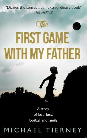 Cover of the book The First Game with My Father by Donncha O'Callaghan