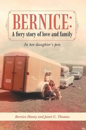 Cover of the book Bernice: a Fiery Story of Love and Family by Kitty Bishop Ph.D.
