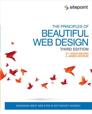 Cover of the book The Principles of Beautiful Web Design by James Kolce, Moritz Kroger, Ivan Curic, Samier Saeed, Jeff Mott, M. David Green, Craig Buckler