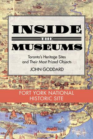 Cover of the book Inside the Museum — Fort York National Historic Site by Alan Dustin, Hilliard MacBeth, W. H. (Hank) Cunningham