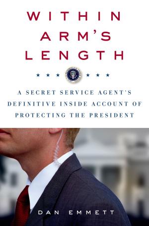 Cover of the book Within Arm's Length: A Secret Service Agent's Definitive Inside Account of Protecting the President by Sabra Ricci
