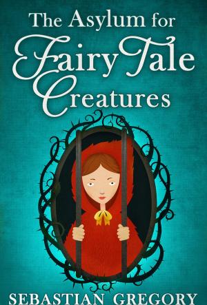 Book cover of The Asylum For Fairy-Tale Creatures