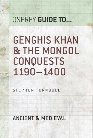 Cover of the book Genghis Khan & the Mongol Conquests 1190–1400 by Patricia O'Grady