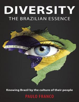 Cover of the book Diversity the Brazilian Essence: Knowing Brazil By the Culture of Their People by Patrick C. Sullivan