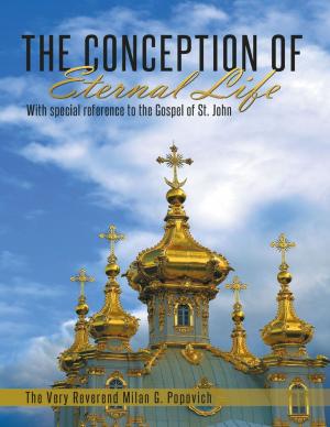 Cover of the book The Conception of Eternal Life: With Special Reference to the Gospel of St. John by Michael Anthony Alberta