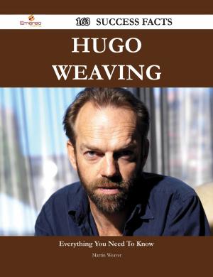 Cover of the book Hugo Weaving 163 Success Facts - Everything you need to know about Hugo Weaving by Maria Witt