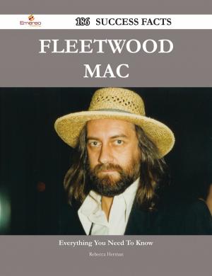 Cover of the book Fleetwood Mac 186 Success Facts - Everything you need to know about Fleetwood Mac by Mark Oliver