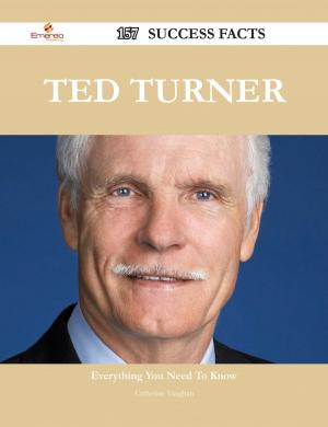 Cover of the book Ted Turner 157 Success Facts - Everything you need to know about Ted Turner by Amanda Langley