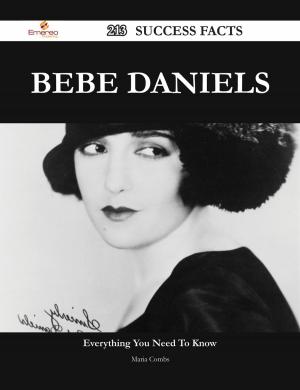 Cover of the book Bebe Daniels 213 Success Facts - Everything you need to know about Bebe Daniels by B. F. de Costa