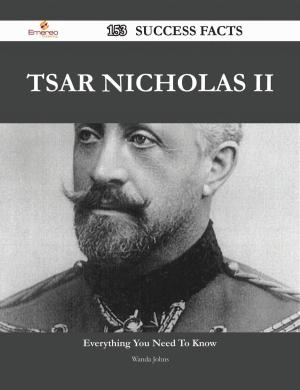 Cover of the book Tsar Nicholas II 153 Success Facts - Everything you need to know about Tsar Nicholas II by Slater Carolyn