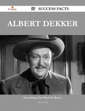Cover of the book Albert Dekker 87 Success Facts - Everything you need to know about Albert Dekker by Isabelle Holman