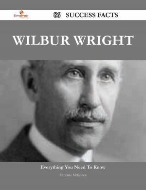 Cover of the book Wilbur Wright 86 Success Facts - Everything you need to know about Wilbur Wright by Gerard Blokdijk