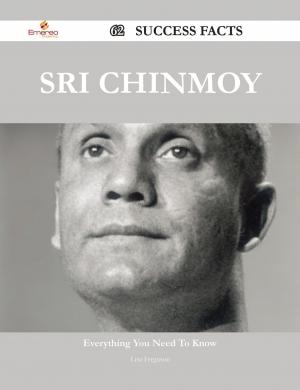 Cover of the book Sri Chinmoy 62 Success Facts - Everything you need to know about Sri Chinmoy by Anne Douglas Sedgwick