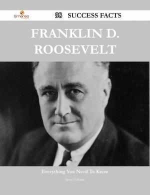 Cover of the book Franklin D. Roosevelt 98 Success Facts - Everything you need to know about Franklin D. Roosevelt by Kayla Melton