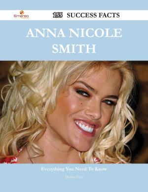 Cover of the book Anna Nicole Smith 155 Success Facts - Everything you need to know about Anna Nicole Smith by Gerard Blokdijk