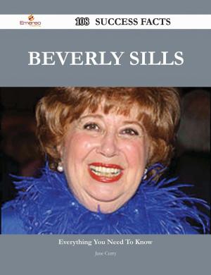 Cover of the book Beverly Sills 108 Success Facts - Everything you need to know about Beverly Sills by Paul Myron Anthony Linebarger