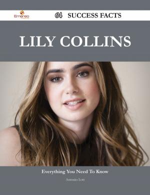 Book cover of Lily Collins 64 Success Facts - Everything you need to know about Lily Collins
