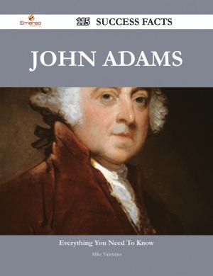 Cover of the book John Adams 115 Success Facts - Everything you need to know about John Adams by Saunders Ashley