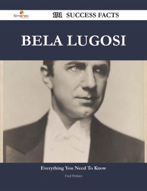 Cover of the book Bela Lugosi 191 Success Facts - Everything you need to know about Bela Lugosi by Rogers Margaret