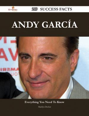 Cover of the book Andy García 219 Success Facts - Everything you need to know about Andy García by Leonard Beverly