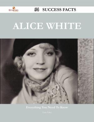 Cover of the book Alice White 54 Success Facts - Everything you need to know about Alice White by Franks Jo