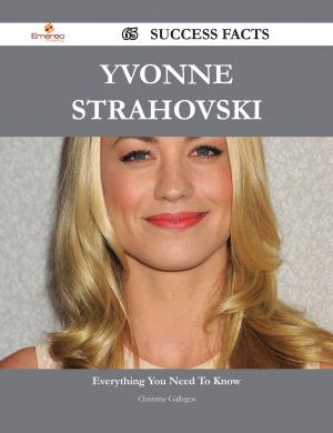 Cover of the book Yvonne Strahovski 65 Success Facts - Everything you need to know about Yvonne Strahovski by Sara Greene