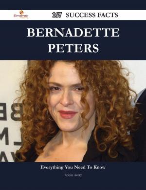 Cover of the book Bernadette Peters 167 Success Facts - Everything you need to know about Bernadette Peters by Gerard Blokdijk