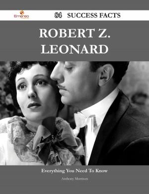 Cover of the book Robert Z. Leonard 84 Success Facts - Everything you need to know about Robert Z. Leonard by Catholic Colonization Bureau of Minnesota