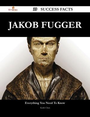 Cover of the book Jakob Fugger 39 Success Facts - Everything you need to know about Jakob Fugger by Bobby Jarvis