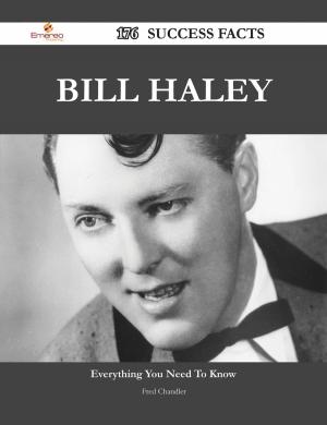 Cover of the book Bill Haley 176 Success Facts - Everything you need to know about Bill Haley by Hailey Benton