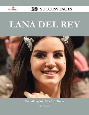 Cover of the book Lana Del Rey 240 Success Facts - Everything you need to know about Lana Del Rey by Lisa Valdez
