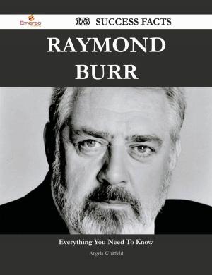 Cover of the book Raymond Burr 173 Success Facts - Everything you need to know about Raymond Burr by Franks Jo